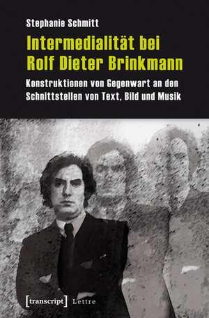 Intermedialität bei Rolf Dieter Brinkmann de Stephanie Schmitt