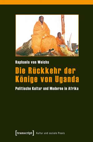 Die Rückkehr der Könige von Uganda de Raphaela von Weichs