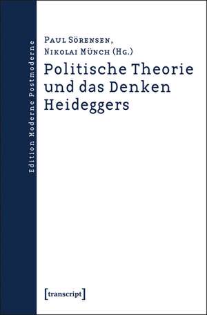 Politische Theorie und das Denken Heideggers de Paul Sörensen