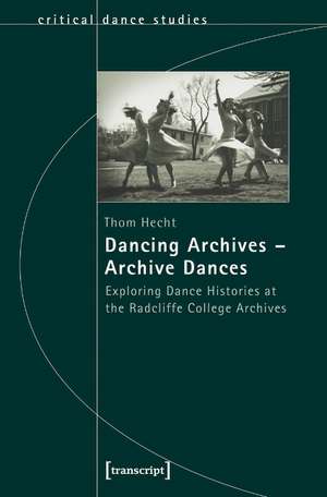 Dancing Archives - Archive Dances: Exploring Dance Histories at the Radcliffe College Archives de Thom Hecht