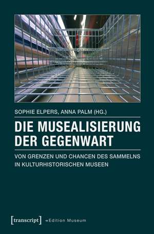 Die Musealisierung der Gegenwart de Sophie Elpers