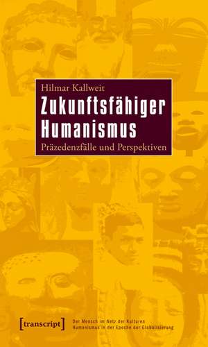 Zukunftsfähiger Humanismus de Hilmar Kallweit