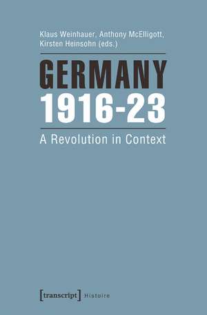 Germany 1916-23: A Revolution in Context de Klaus Weinhauer