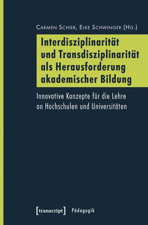 Interdisziplinarität und Transdisziplinarität als Herausforderung akademischer Bildung de Carmen Schier