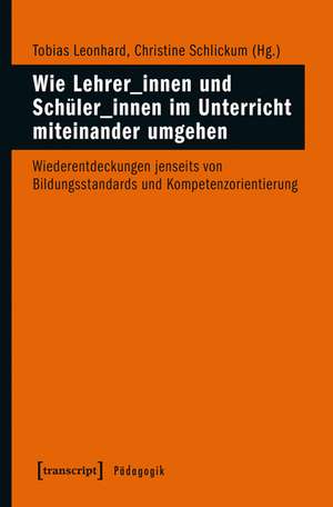 Wie Lehrer_innen und Schüler_innen im Unterricht miteinander umgehen de Tobias Leonhard