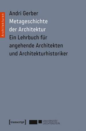 Metageschichte der Architektur de Andri Gerber