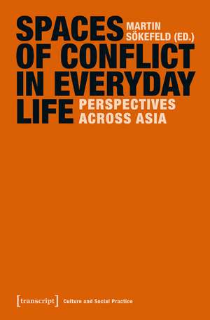 Spaces of Conflict in Everyday Life: Perspectives across Asia de Martin Skefeld