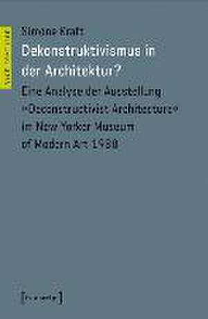 Dekonstruktivismus in der Architektur? de Simone Kraft