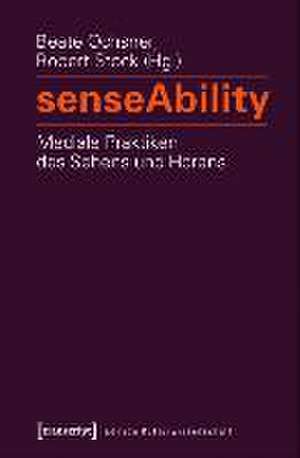 senseAbility - Mediale Praktiken des Sehens und Hörens de Beate Ochsner