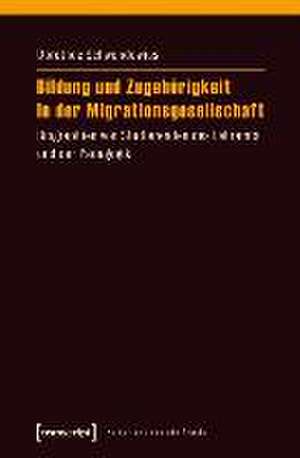 Bildung und Zugehörigkeit in der Migrationsgesellschaft de Dorothee Schwendowius