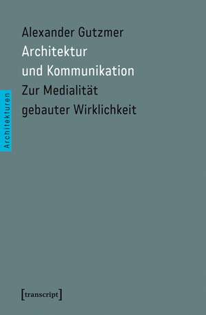 Architektur und Kommunikation de Alexander Gutzmer