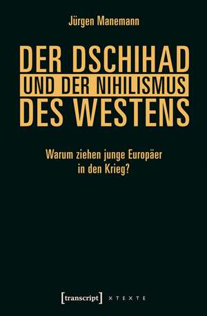 Der Dschihad und der Nihilismus des Westens de Jürgen Manemann