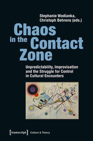 Chaos in the Contact Zone – Unpredictability, Improvisation, and the Struggle for Control in Cultural Encounters de Christoph Behrens