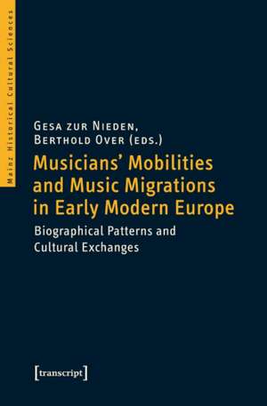 Musicians' Mobilities & Music Migrations in Early Modern Europe: Biographical Patterns & Cultural Exchanges de Gesa zur Nieden PhD