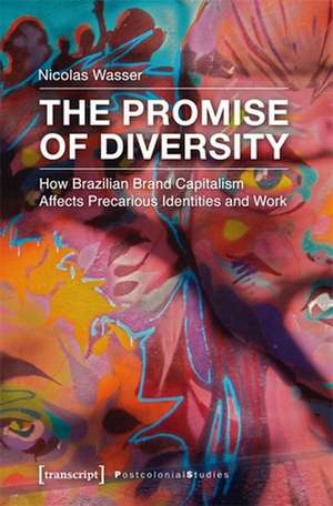 The Promise of Diversity – How Brazilian Brand Capitalism Affects Precarious Identities and Work de Nicolas Wasser