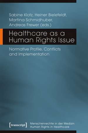 Healthcare as a Human Rights Issue – Normative Profile, Conflicts, and Implementation de Andreas Frewer