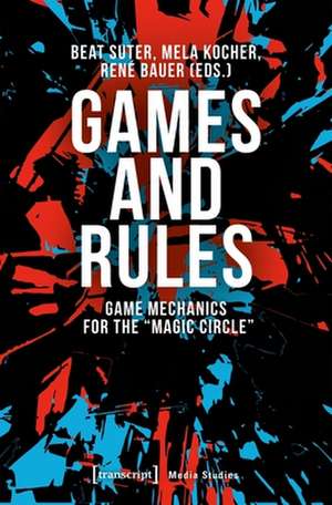 Games and Rules – Game Mechanics for the "Magic Circle" de Beat Suter,