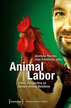 Animal Labor – A New Perspective on Human–Animal Relations de Jean Estebanez