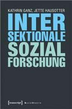 Intersektionale Sozialforschung de Kathrin Ganz