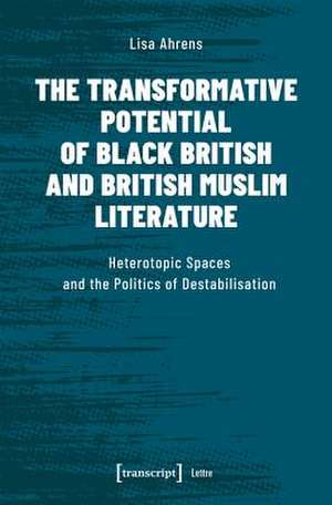 The Transformative Potential of Black British an – Heterotopic Spaces and the Politics of Destabilisation de Lisa Ahrens