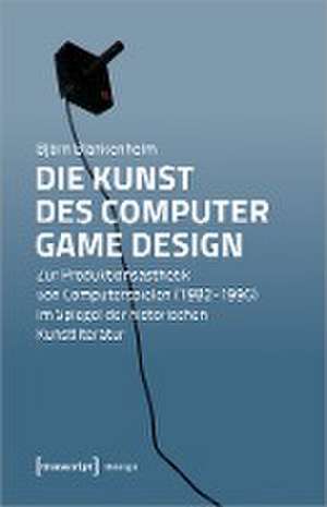 Die Kunst des Computer Game Design de Björn Blankenheim