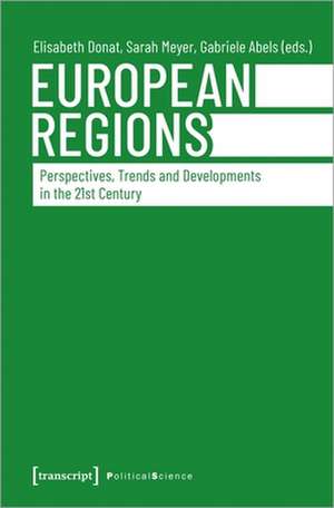 European Regions – Perspectives, Trends, and Developments in the Twenty–First Century de Elisabeth Donat