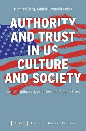 Authority and Trust in US Culture and Society – Interdisciplinary Approaches and Perspectives de Manfred Berg