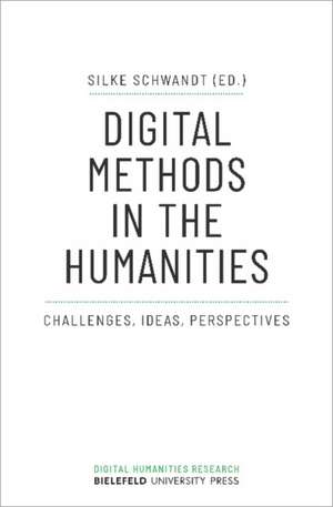 Digital Methods in the Humanities – Challenges, Ideas, Perspectives de Silke Schwandt