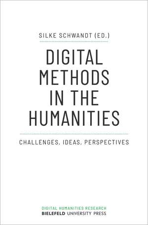Digital Methods in the Humanities: Challenges, Ideas, Perspectives de Silke Schwandt