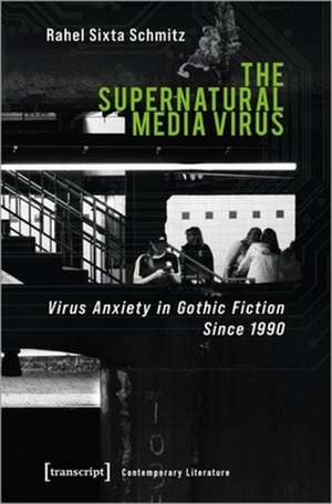 The Supernatural Media Virus – Virus Anxiety in Gothic Fiction Since 1990 de Rahel Sixta Schmitz