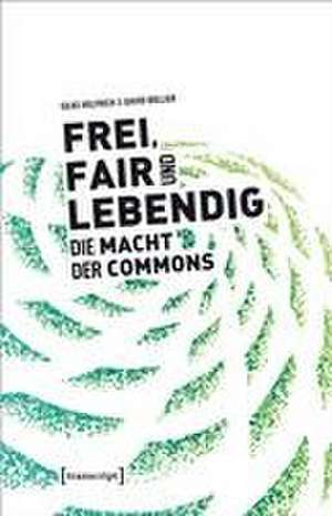 Frei, fair und lebendig - Die Macht der Commons de Silke Helfrich