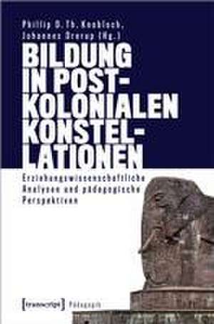 Bildung in postkolonialen Konstellationen de Phillip D. Th. Knobloch