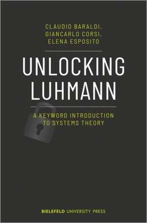 Unlocking Luhmann – A Keyword Introduction to Systems Theory de Claudio Baraldi