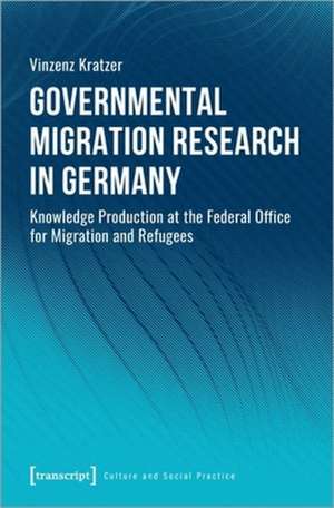 Governmental Migration Research in Germany – Knowledge Production at the Federal Office for Migration and Refugees de Vinzenz Kratzer