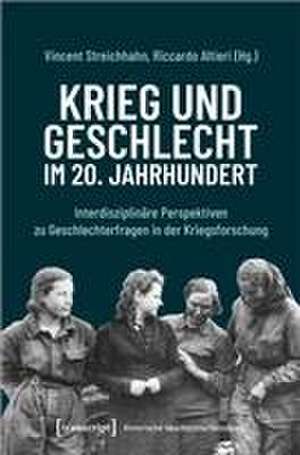 Krieg und Geschlecht im 20. Jahrhundert de Vincent Streichhahn