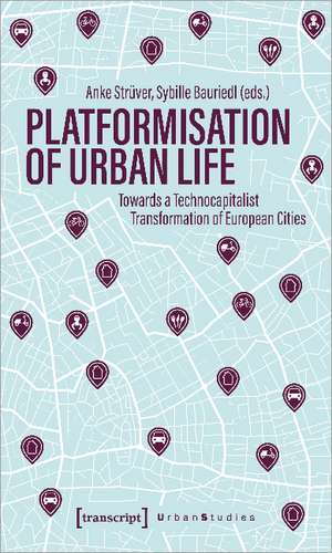 Platformization of Urban Life: Towards a Technocapitalist Transformation of European Cities de Anke Strver