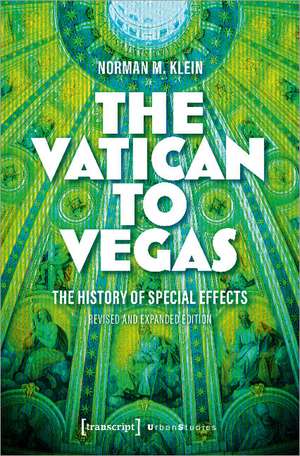 The Vatican to Vegas: The History of Special Effects de Norman M. Klein