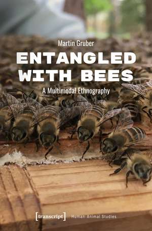 Entangled with Bees: A Multimodal Ethnography de Martin Gruber