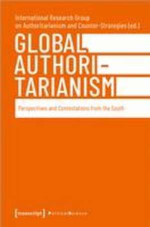 Global Authoritarianism de International Research Group on Authoritarianism and Counter-Strategies