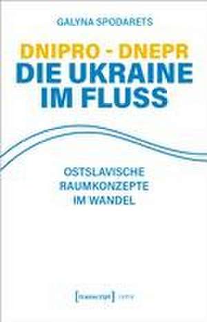 Dnipro - Dnepr. Die Ukraine im Fluss de Galyna Spodarets