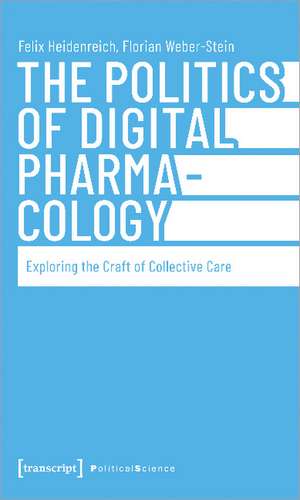 The Politics of Digital Pharmacology: Exploring the Craft of Collective Care de Felix Heidenreich