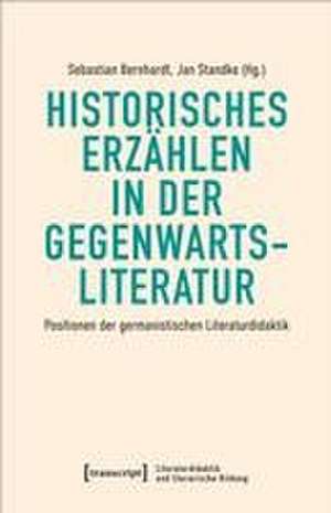 Historisches Erzählen in der Gegenwartsliteratur de Sebastian Bernhardt