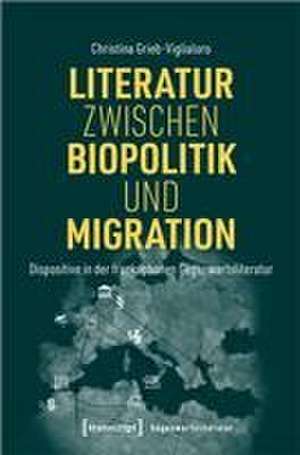 Literatur zwischen Biopolitik und Migration de Christina Grieb-Viglialoro