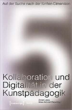 Auf der Suche nach der fünften Dimension - Kollaboration und Digitalität in der Kunstpädagogik de Christin Lübke