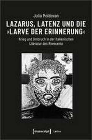 Lazarus, Latenz und die "Larve der Erinnerung" de Julia Moldovan