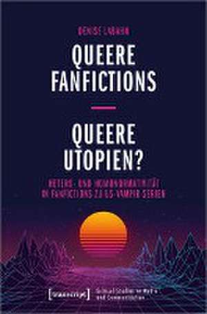 Queere Fanfictions - Queere Utopien? de Denise Labahn