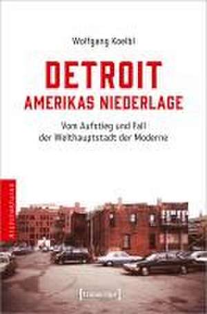 Detroit - Amerikas Niederlage de Wolfgang Koelbl