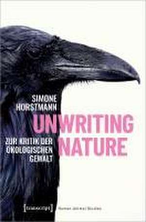 Unwriting Nature de Simone Horstmann