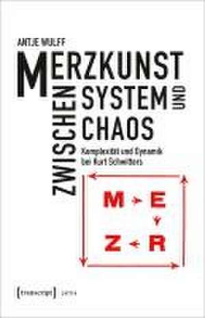 Merzkunst zwischen System und Chaos de Antje Wulff