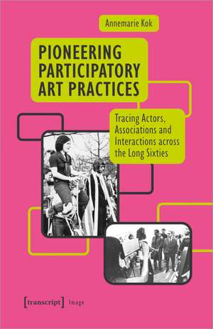 Pioneering Participatory Art Practices de Annemarie Kok